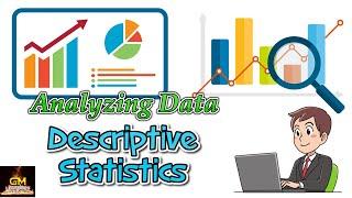 Analyzing Data: Descriptive Statistics~GM Lectures