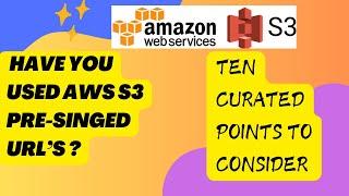 Unlock Secure File Sharing with AWS S3 Pre-Signed URL's: Ten Curated Points to consider! #awss3 #s3