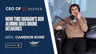 CEO of Hover Cameron Rowe on Revolutionary Drone Deliveries