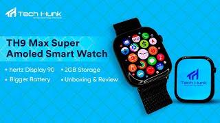 TH9 Max Super Amoled Smart Watch | 90 hertz Display | 2GB Storage| BiggerBattery | Unboxing & Review