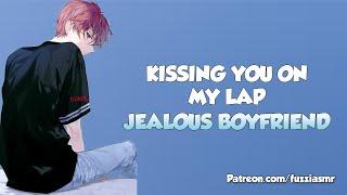 Jealous Boyfriend Keeps You On His Lap [Kisses][Boyfriend Roleplay] ASMR