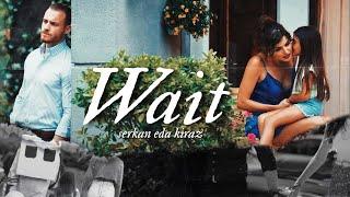 Serkan & Eda & Kiraz | Wait