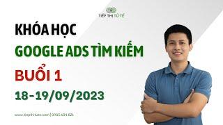 Khóa học Google Ads Tìm Kiếm - Buổi 1