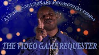 The Video Game Requester 2nd year Anniversary Promotion Video!!!