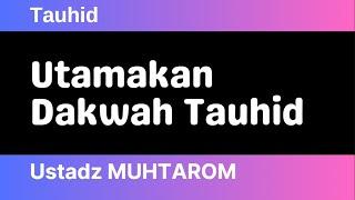 Tauhid 05 - Utamakan Dakwah Tauhid