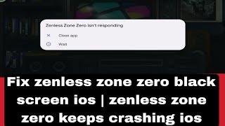 Fix zenless zone zero black screen ios | zenless zone zero keeps crashing ios