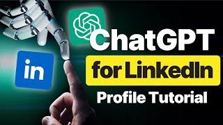 Stop Struggling. Let ChatGPT Create Your Professional LinkedIn Profile