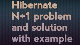 Hibernate n+1 problem and solution with example