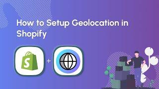 How to Install and Set Up Geolocation in Your Shopify Store: A Simple Guide