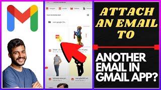 How to Attach An Email to Another Email In Gmail App?