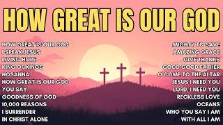 Morning Worship Songs - Non Stop Praise And Worship Songs 2024 With Lyrics - How Great Is Our God