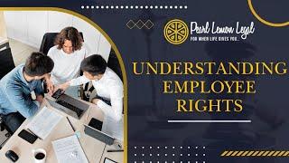 UNDERSTANDING EMPLOYEE RIGHTS