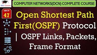 L47: Open Shortest Path First(OSPF) Protocol | OSPF Links, Packets, Frame Format | DCN Lectures