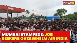 Massive Crowd of Job Seekers Leads to Stampede in Mumbai | Air India Staff's Mismanagement | NewsX