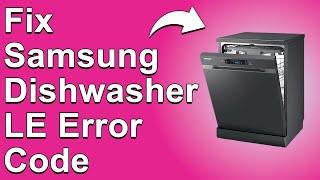 How To Fix Samsung Dishwasher LE Error Code - Meaning, Causes, & Solutions (Expert Guide!)