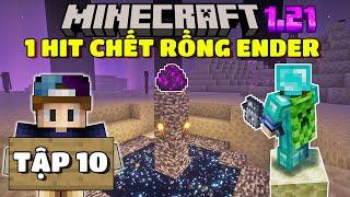 THỬ THÁCH SINH TỒN MINECRAFT 1.21 | TẬP 10 | MÌNH GIẾT RỒNG ENDER MỘT PHÁT BẰNG CHÙY...