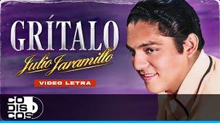 Grítalo, Julio Jaramillo - Video Letra