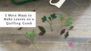 How to Make 3 More Types of Leaves on a Quilling Comb | Paper Craft Plants | Quilling for Beginners