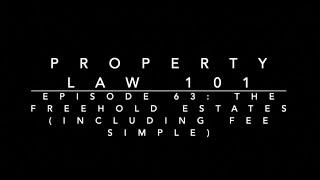 The Freehold Estates (Including Fee Simple): Property Law 101 #63