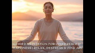 Guided Meditation for Inner Peace & Happiness | Relax, Destress & Find Joy