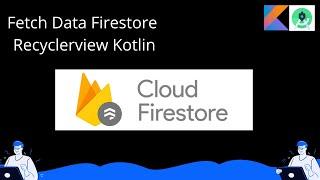 Fetch Data From Firebase Cloud Firestore in RecyclerView Kotlin | Connect Firebase  - Part 1