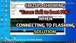 CM2SP2 showing [ Error: Fail to boot FDL ] when Writing Full Flash SOLUTION 2023