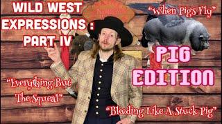 Pig Idioms of the OLD WEST! | Wild West / Victorian Era Expressions : Part IV | PIG EDITION