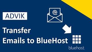 How to Transfer Emails to BlueHost Email Account | Advik Software