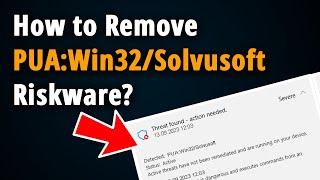 How to Remove PUA:Win32/Solvusoft Riskware? [ Easy Tutorial ]