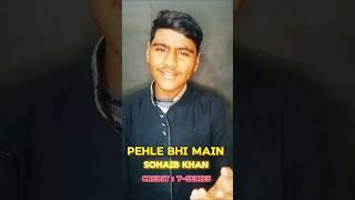 Pehle Bhi Main | Animal Movie | ( Vishal Mishra) Song Cover By Sohaib Khan #song #music #tseries