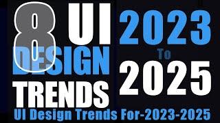 8 Huge UI Design Trends For-2023 2025 | UI Design Trends | Design Trends 2024