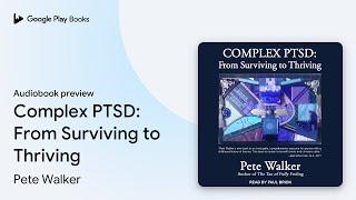 Complex PTSD: From Surviving to Thriving by Pete Walker · Audiobook preview