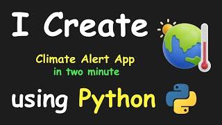 I CREATE CLIMATE ALERT APP IN 2 MIN USING PYTHON & LEARN PYTHON BY BUILDING SIMPLE PROJECTS