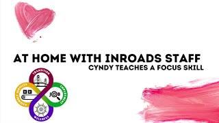 At Home with Inroads Staff- Cyndy Teaches A Focus Skill