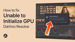 How To Fix Unable to Initialize GPU in DaVinci Resolve 18