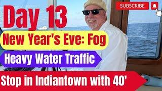 Day 13 New Year's Eve: Fog, Heavy Water Traffic, and a Stop in Indiantown with 40' Cheoy Lee!