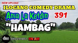 ILOCANO COMEDY DRAMA | HAMBAG | ANIA LA KETDIN 391 | NEW UPLOAD