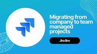 Jira - Migrating from company to team managed projects