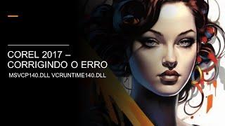 COREL 2017 - CORRIGINDO O ERRO de MSVCP140.DLL VCRUNTIME140.DLL