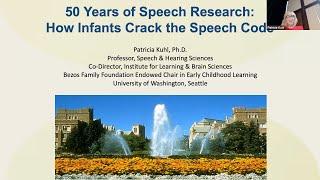 Patricia Kuhl, Ph.D. - University of Washington, Speech and Hearing,  Minifie Lecture 2022