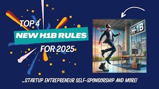 Top 4 New H1B Rules 2025 (startup entrepreneur self-sponsorship and more!)