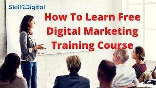 How to learn free digital marketing training course 2020 | Skill 2 Digital