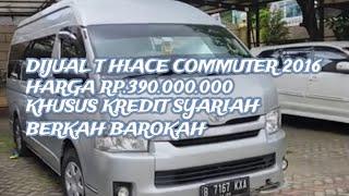 Dijual Toyota Hiace Commuter 2016 Mt Harga 390 jt Khusus kredit Syariah