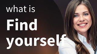 Understanding the Phrase "Find Yourself"