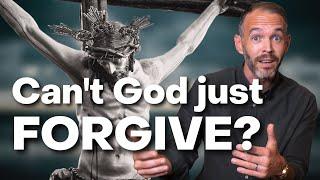 Why can't God just forgive sin without Jesus' death?