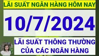 Lãi suất ngân hàng hôm nay ngày 10/7/2024 || Lãi suất ngân hàng hôm nay ngày 10 tháng 7 năm 2024