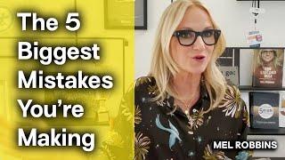 The 5 biggest mistakes you're making when changing your life | Mel Robbins