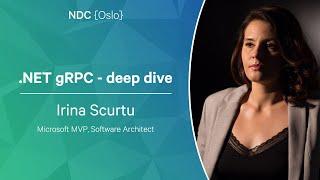 .NET gRPC - deep dive - Irina Scurtu - NDC Oslo 2023