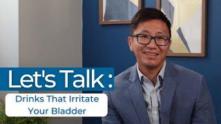 Let's Talk: Drinks That Irritate Your Bladder