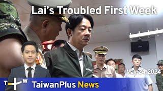 Lai’s Troubled First Week, TaiwanPlus News – 18:00, May 24, 2024 | TaiwanPlus News